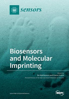 Biosensors and Molecular Imprinting - Mattiasson, Bo (Guest editor), and Erturk, Gizem (Guest editor)