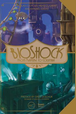 Bioshock: From Rapture to Columbia - El Kanafi, Mehdi, and Courcier, Nicolas, and Brusseaux, Denis