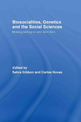 Biosocialities, Genetics and the Social Sciences: Making Biologies and Identities - Gibbon, Sahra (Editor), and Novas, Carlos (Editor)