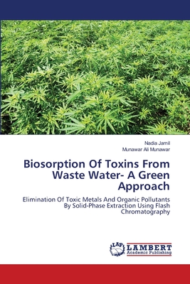 Biosorption Of Toxins From Waste Water- A Green Approach - Jamil, Nadia, Professor, and Munawar, Munawar Ali