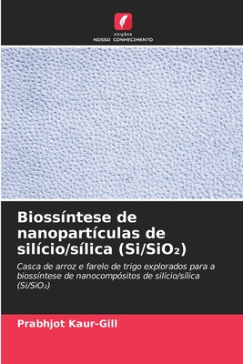 Bioss?ntese de nanopart?culas de sil?cio/s?lica (Si/SiO) - Kaur-Gill, Prabhjot