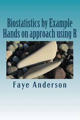 Biostatistics by Example: Hands on approach using R - Anderson, Faye