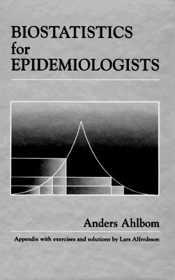 Biostatistics for Epidemiologists - Ahlbom, Anders