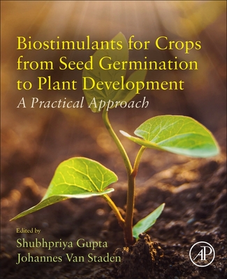 Biostimulants for Crops from Seed Germination to Plant Development: A Practical Approach - Gupta, Shubhpriya (Editor), and Van Staden, Johannes (Editor)