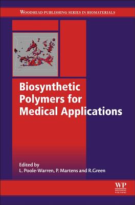 Biosynthetic Polymers for Medical Applications - Poole-Warren, Laura (Editor), and Martens, Penny (Editor), and Green, Rylie (Editor)