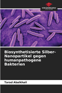 Biosynthetisierte Silber-Nanopartikel gegen humanpathogene Bakterien