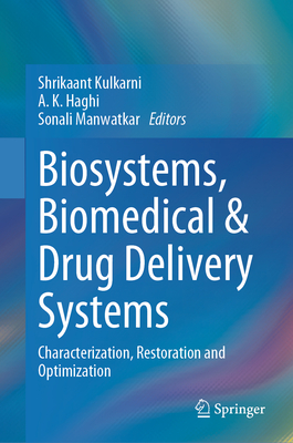 Biosystems, Biomedical & Drug Delivery Systems: Characterization, Restoration and Optimization - Kulkarni, Shrikaant (Editor), and Haghi, A K (Editor), and Manwatkar, Sonali (Editor)