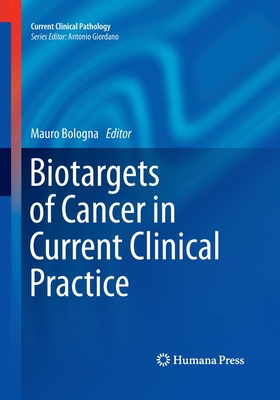 Biotargets of Cancer in Current Clinical Practice - Bologna, Mauro, M.D. (Editor)