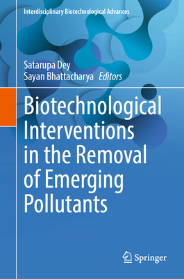 Biotechnological Interventions in the Removal of Emerging Pollutants - Dey, Satarupa (Editor), and Bhattacharya, Sayan (Editor)