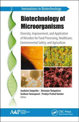 Biotechnology of Microorganisms: Diversity, Improvement, and Application of Microbes for Food Processing, Healthcare, Environmental Safety, and Agriculture - Sangeetha, Jeyabalan (Editor), and Thangadurai, Devarajan (Editor), and Tanasupawat, Somboon (Editor)