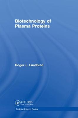 Biotechnology of Plasma Proteins - Lundblad, Roger L