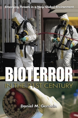 Bioterror in the 21st Century: Emerging Threats in a New Global Environment - Gerstein, Daniel M, Col.