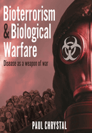 Bioterrorism and Biological Warfare: Disease as a Weapon of War