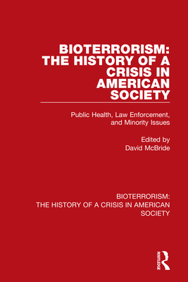 Bioterrorism: The History of a Crisis in American Society: Public Health, Law Enforcement, and Minority Issues - McBride, David (Editor)