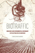 Biotraffic: Medicines and Environmental Governance in the Afterlives of Apartheid