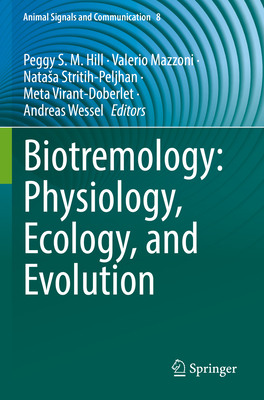 Biotremology: Physiology, Ecology, and Evolution - Hill, Peggy S. M. (Editor), and Mazzoni, Valerio (Editor), and Stritih-Peljhan, Natasa (Editor)