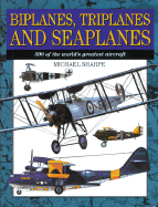 Biplanes, Triplanes and Seaplanes: 300 of the World's Greatest Aircraft