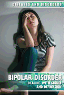 Bipolar Disorder: Dealing with Mania and Depression
