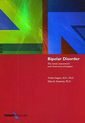 Bipolar Disorder: The Latest Assessment and Treatment Strategies - Suppes, Trisha, and Dennehy, Ellen B