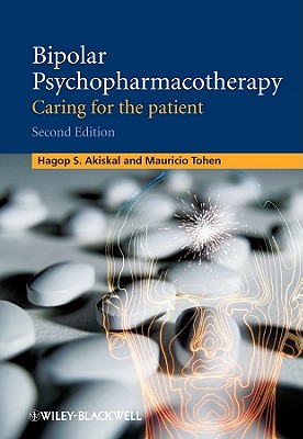 Bipolar Psychopharmacotherapy: Caring for the Patient - Akiskal, Hagop S. (Editor), and Tohen, Mauricio (Editor)