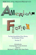 Birch Lane Press Presents American Fiction: The Best Unpublished Short Stories by Emerging Writers - Carol Publishing Group, and White, Michael C (Editor), and Erdrich, Louise (Introduction by)