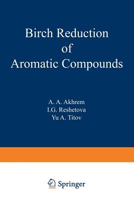 Birch Reduction of Aromatic Compounds - Akhrem, A A