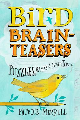 Bird Brainteasers: Puzzles, Games & Avian Trivia - Merrell, Patrick