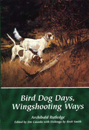 Bird Dog Days, Wingshooting Ways - Rutledge, Archibald Hamilton, and Casada, Jim (Editor)