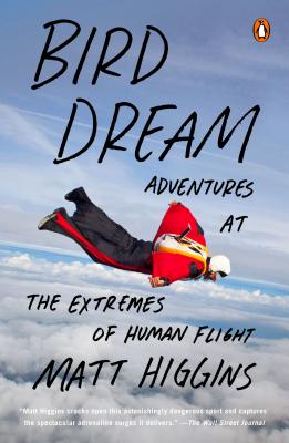 Bird Dream: Adventures at the Extremes of Human Flight - Higgins, Matt