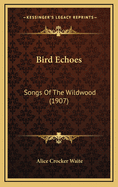 Bird Echoes: Songs of the Wildwood (1907)