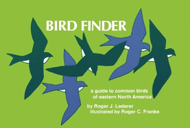 Bird Finder: A Guide to the Common Birds of Eastern North America