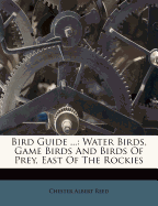 Bird Guide: Water Birds, Game Birds and Birds of Prey East of the Rockies