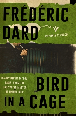 Bird in a Cage - Dard, Frdric, and Bellos, David (Translated by)