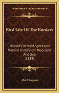 Bird-Life of the Borders: Records of Wild Sport and Natural History on Moorland and Sea