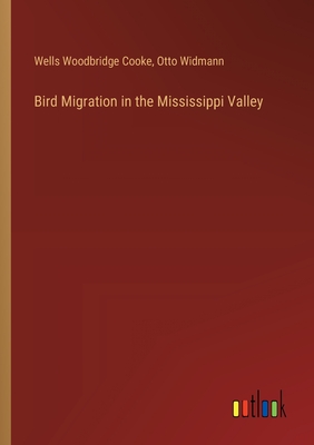 Bird Migration in the Mississippi Valley - Cooke, Wells Woodbridge, and Widmann, Otto