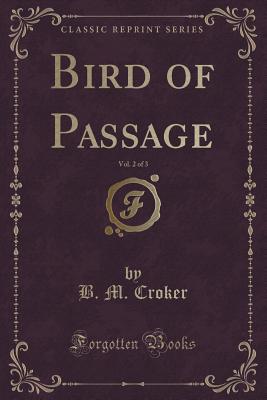 Bird of Passage, Vol. 2 of 3 (Classic Reprint) - Croker, B M