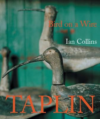 Bird on a Wire: the Life and Art of Guy Taplin - Collins, Ian, and Palin, Michael (Foreword by), and Montgomery, Andrew (Photographer)