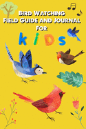 Bird Watching Field Guide and Journal for Kids