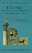 Birdfinder: A Birder's Guide to Planning North American Trips - Cooper, Jerry, and Baicich, Paul J (Editor)