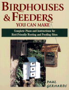 Birdhouses & Feeders You Can Make: Complete Plans and Instructions for Bird-Friendly Nesting and Feeding Sites