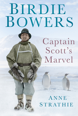 Birdie Bowers: Captain Scott's Marvel - Strathie, Anne