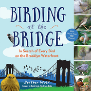 Birding at the Bridge: In Search of Every Bird on the Brooklyn Waterfront
