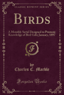 Birds: A Monthly Serial Designed to Promote Knowledge of Bird-Life; January, 1897 (Classic Reprint)