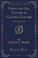 Birds and All Nature in Natural Colors, Vol. 6: A Monthly Serial (Classic Reprint)