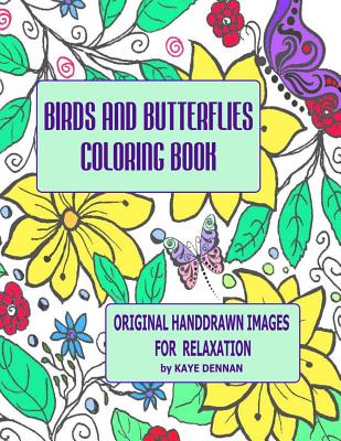 Birds and Butterflies Coloring Book: Original Hand Drawn Images for Relaxation - Dennan, Kaye