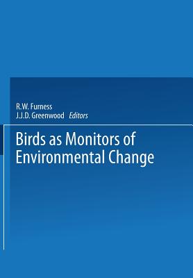 Birds as Monitors of Environmental Change - Furness, R W (Editor), and Greenwood, J J D (Editor)