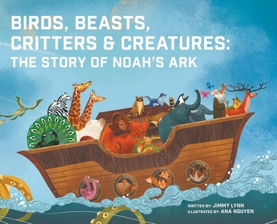 Birds, Beasts, Critters & Creatures: The Story of Noah's Ark - Lynn, Jimmy