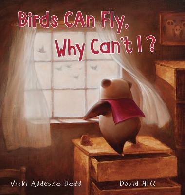 Birds Can Fly, Why Can't I? - Addesso Dodd, Vicki, and Hill, David (Creator), and Jankowski, Patrick (Producer)