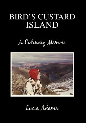 Bird's Custard Island: A Culinary Memoir - Adams, Lucia