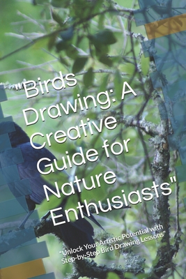 "Birds Drawing: A Creative Guide for Nature Enthusiasts" "Unlock Your Artistic Potential with Step-by-Step Bird Drawing Lessons" - Kumar, Shubham